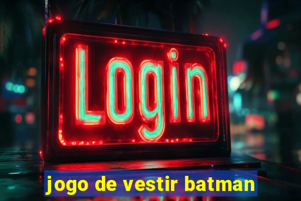 jogo de vestir batman